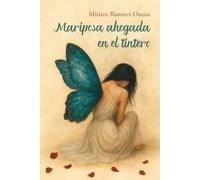Mariposa ahogada en el tintero: Una novela sobre la rebeldía, el coraje, la identidad y la transformación para cultivar el alma