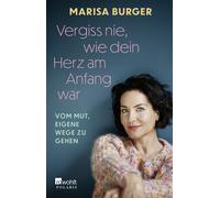 Marisa Burger O Vergiss nie, wie dein Herz am Anfang war: Vom Mut, eigen (Poche)