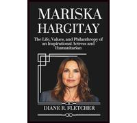 MARISKA HARGITAY: The Life, Values, and Philanthropy of an Inspirational Actress and Humanitarian