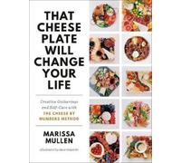 Marissa Mullen That Cheese Plate Will Change Your Life (Relié)