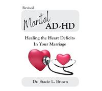 Marital AD-HD: Healing The Heart Deficits In Your Marriage: Revised