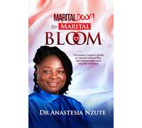 Marital Doom to Marital Bloom: The power couple`s guide to rebuild connection, rekindle passion and reignite intimacy