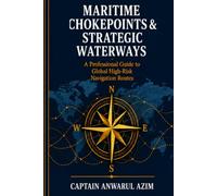 Maritime Chokepoints & Strategic Waterways: A Professional Guide to Global High Risk Navigation Routes