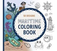 Maritime coloring book. Creative coloring fun for children aged 2 and up. 50 designs: underwater world, sea creatures, starfish, anchors, ships, pirates, seagulls, sandcastles and sand toys.