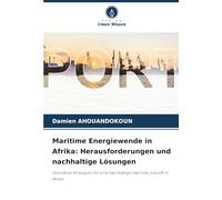 Maritime Energiewende in Afrika: Herausforderungen und nachhaltige Lösungen: Innovative Strategien für eine nachhaltige maritime Zukunft in Afrika