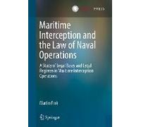 Maritime Interception And The Law Of Naval Operations - A Study Of Legal Bases And Legal Regimes In Maritime Interception Operations