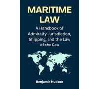 Maritime Law: A Handbook of Admiralty Jurisdiction, Shipping, and the Law of the Sea