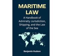 Maritime Law: A Handbook of Admiralty Jurisdiction, Shipping, and the Law of the Sea