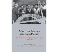 Maritime Men Of The Asia-Pacific: True-Blue Internationals Navigating Labour Rights 1906-2006
