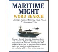 Maritime Might Word Search: Explore the Power of the Seas Through 700+ Nautical-Themed Puzzles Celebrating Ships, Submarines, and Sea Legends