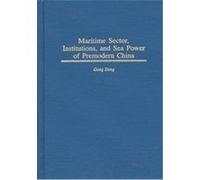 Maritime Sector, Institutions, and Sea Power of Premodern China, Contributions in Economics and Economic History Gang Deng (Auteur)