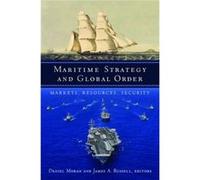 Maritime Strategy And Global Order Daniel U S Naval Postgraduate School Moran, James A Co - Director Russell, U S Naval Postgraduate School Center For Contemporary Conflict (Auteur)