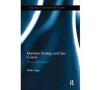 Maritime Strategy and Sea Control: Theory and Practice (Cass Series: Naval Policy and History) - [Livre en VO] Milan Vego (Auteur)