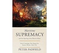 Maritime Supremacy and the Opening of the Western Mind: Naval campaigns that shaped the modern world, 1588-1782