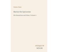 Marius the Epicurean: His Sensations and Ideas, Volume 2