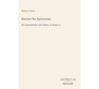 Marius the Epicurean: His Sensations and Ideas, Volume 2