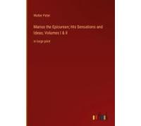 Marius The Epicurean; His Sensations And Ideas; Volumes I & Ii