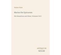 Marius the Epicurean: His Sensations and Ideas, Volumes I & II