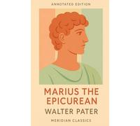 Marius the Epicurean (Meridian Classics Annotated Edition)