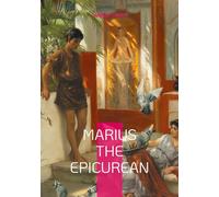 Marius the Epicurean: Philosophical novel ancient Rome and spiritual journey