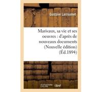 Marivaux, Sa Vie Et Ses Oeuvres: D'après De Nouveaux Documents (Nouvelle Édition) (Éd.1894)