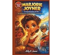 MARJORIE JOYNER An Inspirational Story for Kids: How One Girl Invented a Tool That Changed How the World Styles Hair