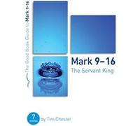 Mark 9-16: The Servant King (Good Book Guide) Tim Chester (Auteur)