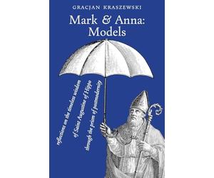 Mark and Anna, Models: reflections on the timeless wisdom of Saint Augustine of Hippo through the prism of postmodernity