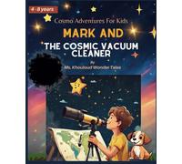 Mark And The Cosmic Vacuum Cleaner: Cosmo Adventures For Kids