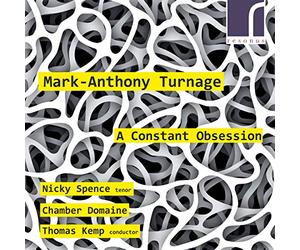 Mark-Anthony Turnage : A Constant Obsession. Spence, Kemp.