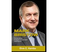 MARK BRISTOW: The Man Behind Randgold & Barrick Gold's Global Success