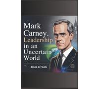 Mark Carney: Leadership in an Uncertain World
