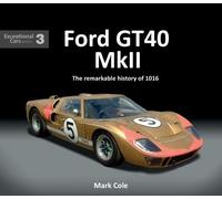 Mark Cole FORD GT40 MARK II (Relié) Exceptional Cars