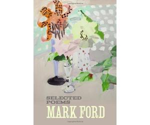 Mark Ford: Selected Poems by Ford, Mark (2014) Paperback