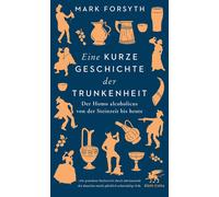Mark Forsyth Di Eine kurze Geschichte der Trunkenheit: Der Homo alcoholi (Poche)