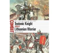Teutonic Knight vs Lithuanian Warrior: The Lithuanian Crusade 1283-1435