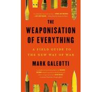 Mark Galeotti The Weaponisation of Everything (Poche)