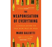 Mark Galeotti - Weaponisation of Everything A Field Guide to the New - F245z