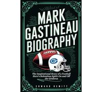 MARK GASTINEAU BIOGRAPHY: The Inspirational Story of a Football Hero’s Relentless Spirit On and Off the Gridiron