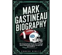 MARK GASTINEAU BIOGRAPHY: The Inspirational Story of a Football Hero’s Relentless Spirit On and Off the Gridiron