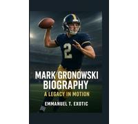 MARK GRONOWSKI BIOGRAPHY: A Legacy in Motion