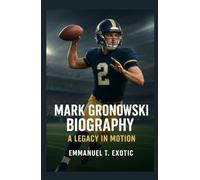 MARK GRONOWSKI BIOGRAPHY: A Legacy in Motion