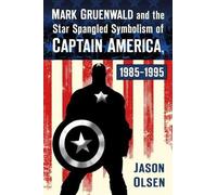 Mark Gruenwald And The Star Spangled Symbolism Of Captain America, 1985-1995