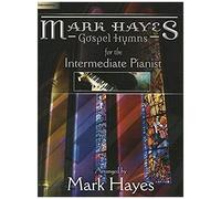 Mark Hayes: Gospel Hymns For The Intermediate Pianist
