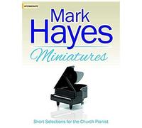 Mark Hayes Miniatures: Short Selections For The Church Pianist