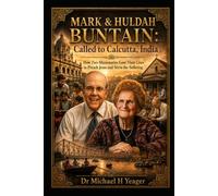 MARK & HULDAH BUNTAIN: Called to Calcutta, India: How Two Missionaries Gave Their Lives to Preach Jesus and Serve the Suffering