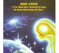 Mark Jenkins - If The World Were Turned On Its Head, We Would Walk Among The Stars