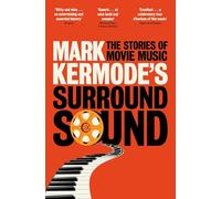 Mark Kermode's Surround Sound: The Stories of Movie Music