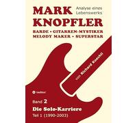 Mark Knopfler (Band 2) - Die Solo-Karriere (Teil 1), das 424 Seiten starke Buch: Barde, Gitarren-Mystiker, Melody Maker, Superstar - Mark Knopflers Weg als Solokünstler (Analyse eines Lebenswerks)