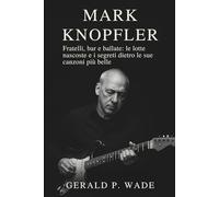 Mark Knopfler: Fratelli, bar e ballate: le lotte nascoste e i segreti dietro le sue canzoni più belle